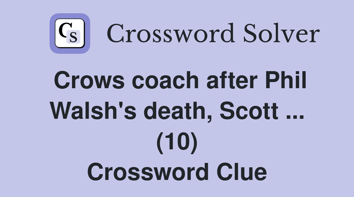 Crows coach after Phil Walsh's death, Scott (10) Crossword Clue